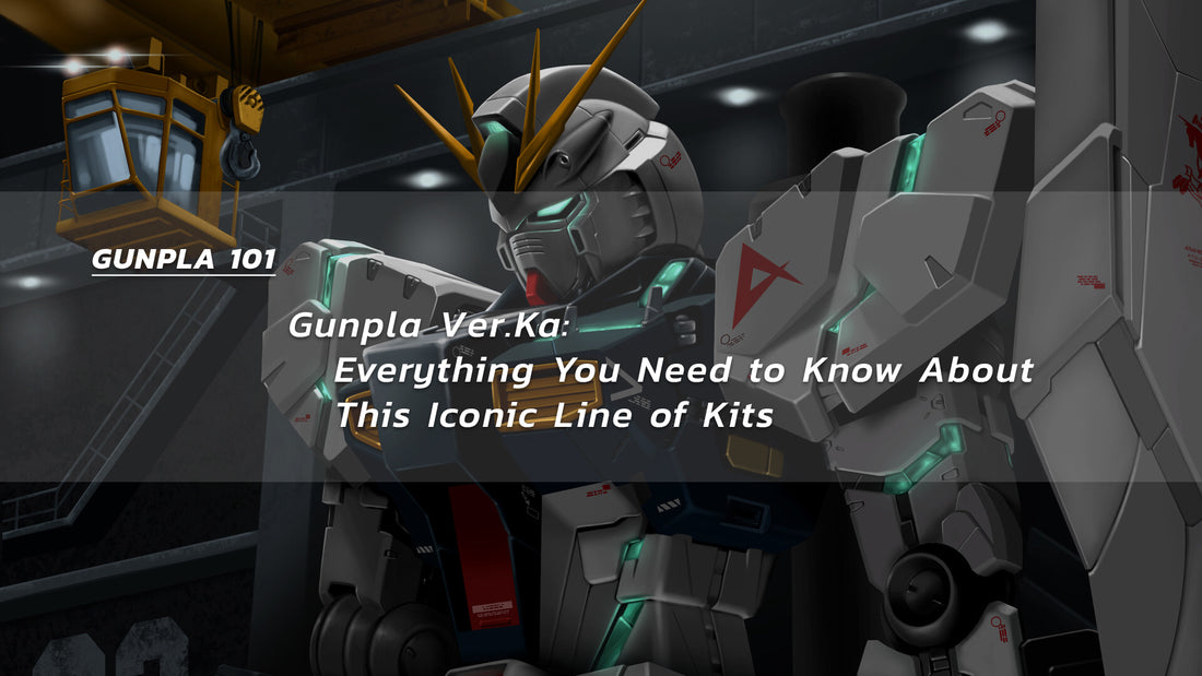 Gunpla Ver.Ka: Everything You Need to Know About This Iconic Line of Kits