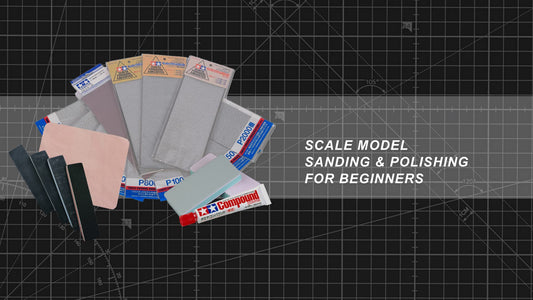 Sanding & Polishing Scale Models 101: A Beginner's Guide